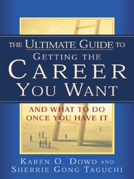 Title details for The Ultimate Guide to Getting the Career You Want by Karen O. Dowd - Available